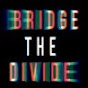 [Bridge The Divide]
